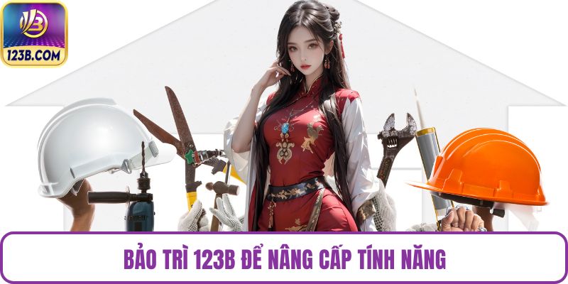 Bảo trì 123B để nâng cấp tính năng