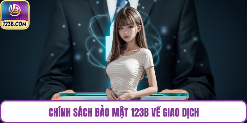 Chính sách bảo mật 123B về giao dịch