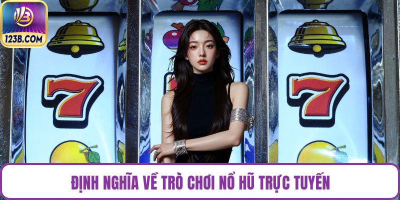 Định nghĩa về trò chơi nổ hũ trực tuyến