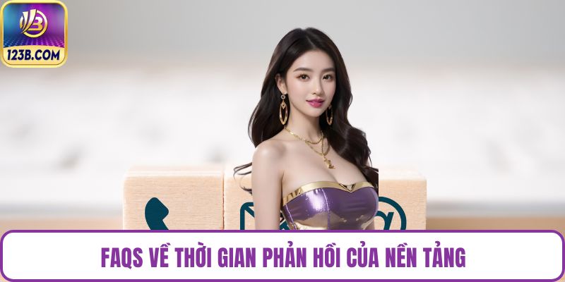FAQS về thời gian phản hồi của nền tảng