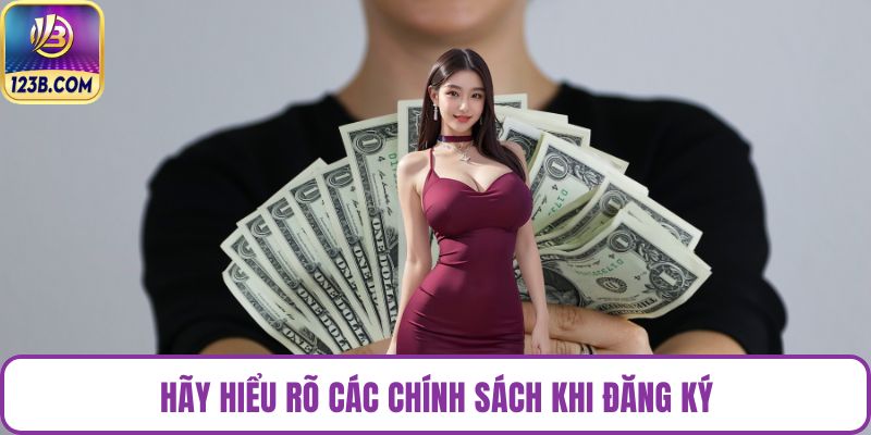 Hãy hiểu rõ các chính sách khi đăng ký