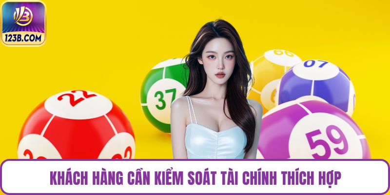 Khách hàng cần kiểm soát tài chính thích hợp