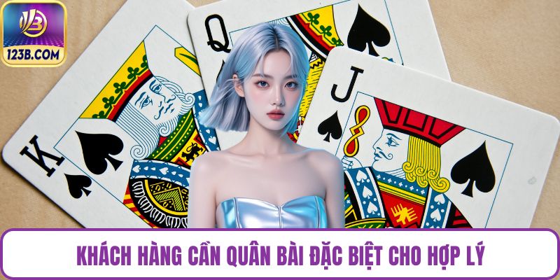Khách hàng cần quân bài đặc biệt cho hợp lý
