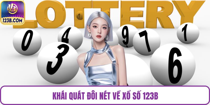 Khái quát đôi nét về xổ số 123B