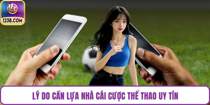 Lý do cần lựa nhà cái cược thể thao uy tín