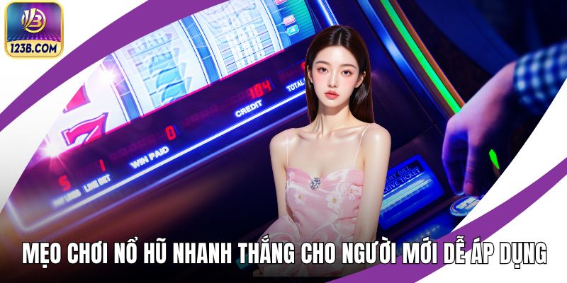 Mẹo Chơi Nổ Hũ Nhanh Thắng