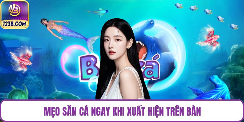 Mẹo săn cá ngay khi xuất hiện trên bàn