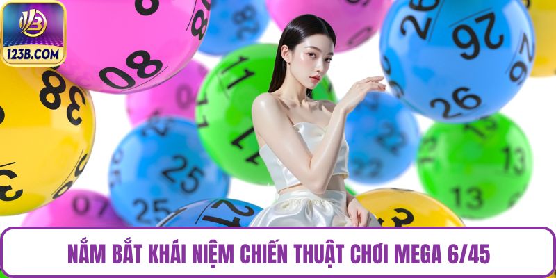 Nắm bắt khái niệm chiến thuật chơi Mega 6/45