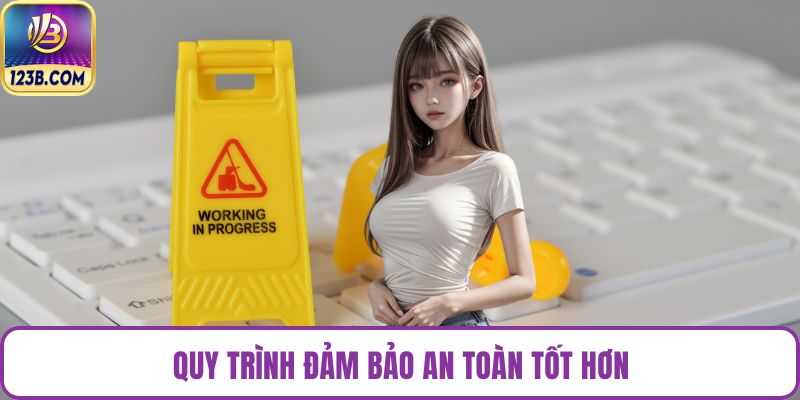 Quy trình đảm bảo an toàn tốt hơn