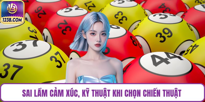 Sai lầm cảm xúc, kỹ thuật khi chọn chiến thuật