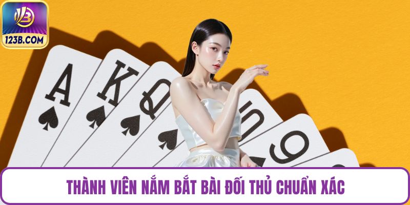 Thành viên nắm bắt bài đối thủ chuẩn xác