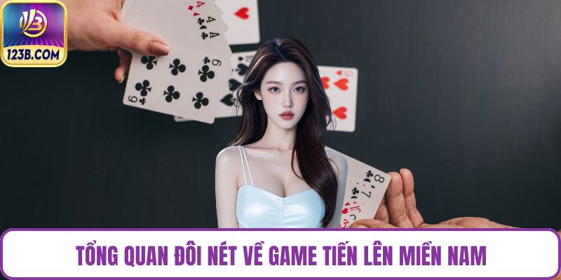 Tổng quan đôi nét về game tiến lên miền Nam