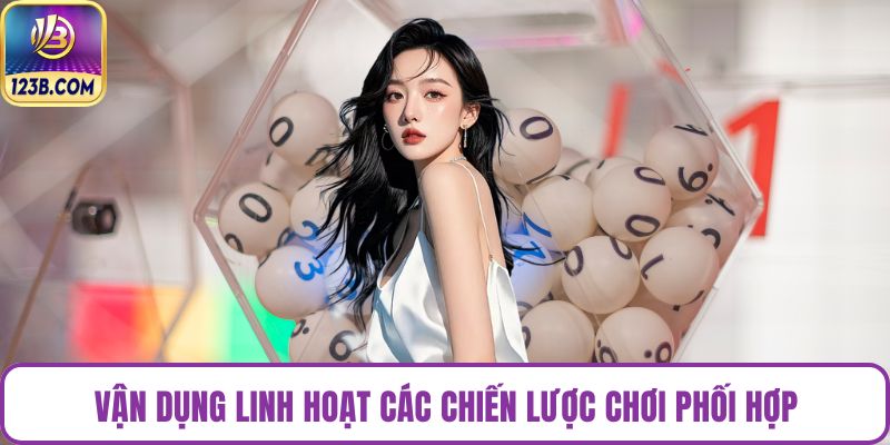 Vận dụng linh hoạt các chiến lược chơi phối hợp